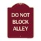 Signmission Designer Series Do Not Block Alley, Burgundy Heavy-Gauge Aluminum Sign, 24" x 18", BU-1824-24188 A-DES-BU-1824-24188 - alternate 1
